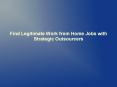 Find Legitimate Work from Home Jobs with Strategic Outsourcers PowerPoint PPT Presentation