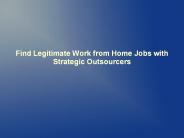 Find Legitimate Work from Home Jobs with Strategic Outsourcers