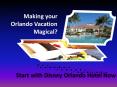 Making your Orlando Vacation Magical? Start with Disney Orlando Hotel Now