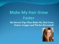 Make My Hair Grow Faster - My Secrets Tips That Make My Hair Grow Faster, Longer and Thicker Revealed! PowerPoint PPT Presentation