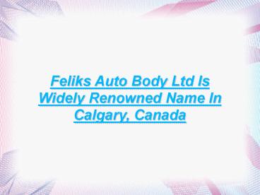 Feliks Auto Body, Calgary, CA