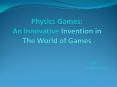 Physics Games: An Innovative Invention in The World of Games PowerPoint PPT Presentation
