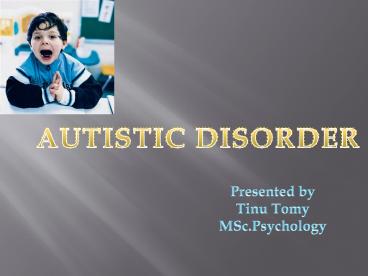 AUTISM DISORDER -TINU TOMY-PSYCHOPATHOLOGY