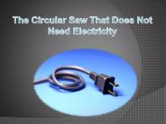 The Circular Saw That Does Not Need Electricity