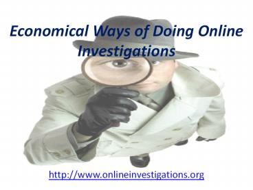 Economical Ways of Doing Online Investigations
