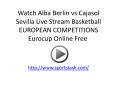 Watch Alba Berlin vs Cajasol Sevilla Live Stream Basketball EUROPEAN COMPETITIONS Eurocup Online Free