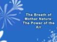 The Breath of Mother Nature: The Power of the Air PowerPoint PPT Presentation
