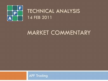 APF Trading Technical Analysis Market Commentary 14 Feb 2011