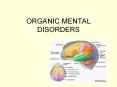 ORGANIC MENTAL DISORDERS-PSYCHOPATHOLOGY -MRS MILU MARIA ANTO PowerPoint PPT Presentation
