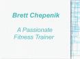 Brett Chepenik - A Passionate Fitness Trainer
