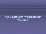 Fix Computer Problems by Yourself