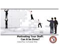Motivating Staff:  Can It Be Done? PowerPoint PPT Presentation