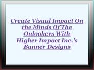 Higher Impact Inc.'s Banner Designs