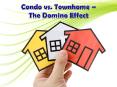 Condo vs. Townhome - The Domino Effect
