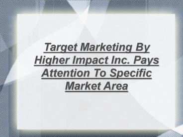 Target Marketing By Higher Impact Inc.