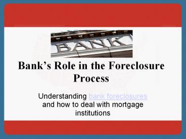 Bank's Role in the Foreclosure Process