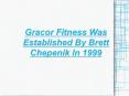 Gracor Fitness Was Established By Brett Chepenik