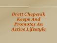 Brett Chepenik Keeps And Promotes An Active Lifestyle