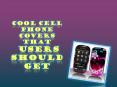 Cool Cell Phone Covers That Users Should Get