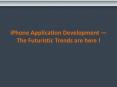 iPhone Application Development — The Futuristic Trends are here !