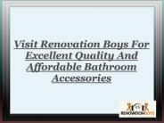 Visit Renovation Boys For Bathroom Accessories