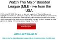 Watch The Major Baseball League (MLB) live from the USA.