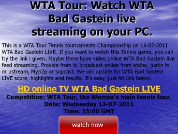 WTA Tour Watch WTA Bad Gastein live streaming on your PC.