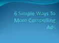 6 Simple Ways To More Compelling Ads PowerPoint PPT Presentation