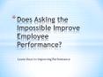 Does Asking the Impossible Improve Employee Performance PowerPoint PPT Presentation