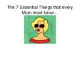 7 Essential Things that every Mom should Know PowerPoint PPT Presentation