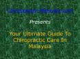 Chiropractor Malaysia Elucidates Chiropractic Care PowerPoint PPT Presentation