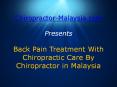 Chiropractor Malaysia On Back Pain Treatment PowerPoint PPT Presentation