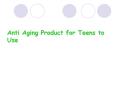 Anti Aging Product for Teens to Use PowerPoint PPT Presentation