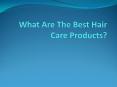 What Are The Best Hair Care Products PowerPoint PPT Presentation