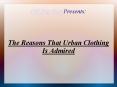 The Reasons That Urban Clothing Is Admired