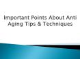 Important Points About Anti Aging Tips & Techniques PowerPoint PPT Presentation