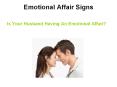 Emotional Affair Signs – Is Your Husband Having An Emotional Affair? PowerPoint PPT Presentation