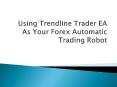 Using Trendline Trader EA As Your Forex Automatic Trading Robot