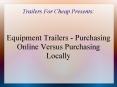 Equipment Trailers - Purchasing Online Versus Purchasing Locally
