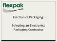 Flekpak: Electronics Packaging Selecting an Electronics Packaging Contractor PowerPoint PPT Presentation