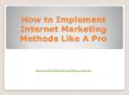 How to Implement Internet Marketing Methods Like A Pro PowerPoint PPT Presentation