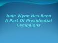 Jude Wynn Has Been a Part of Presidential Campaigns PowerPoint PPT Presentation