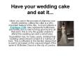 Have your wedding cake and eat it... PowerPoint PPT Presentation