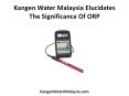 Kangen Water Malaysia Elucidates The Significance Of ORP PowerPoint PPT Presentation