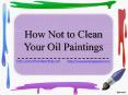 How to Clean Your Oil Paintings