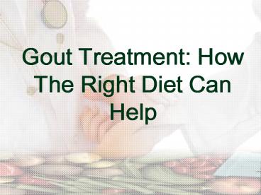Gout Treatment: How The Right Diet Can Help