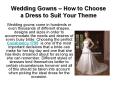 Wedding Gowns – How to Choose a Dress to Suit Your Theme PowerPoint PPT Presentation