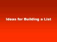 Ideas for Building a List! PowerPoint PPT Presentation