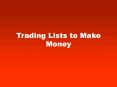 Trading Lists to Make Money! PowerPoint PPT Presentation