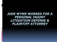 Jude Wynn Worked For A Personal Injury Litigation Defense & Plaintiff Attorney